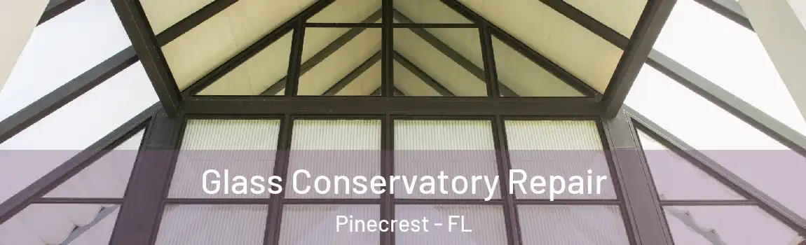 Glass Conservatory Repair Pinecrest - FL