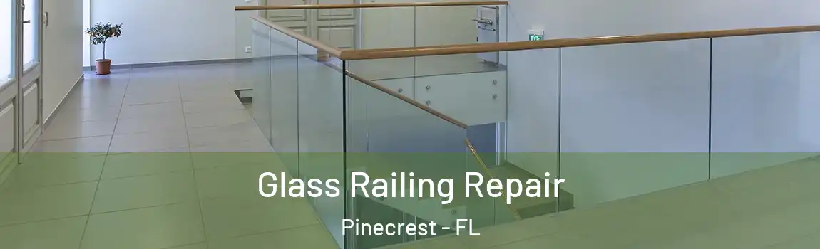 Glass Railing Repair Pinecrest - FL