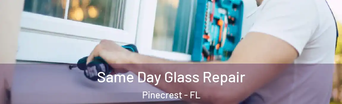 Same Day Glass Repair Pinecrest - FL